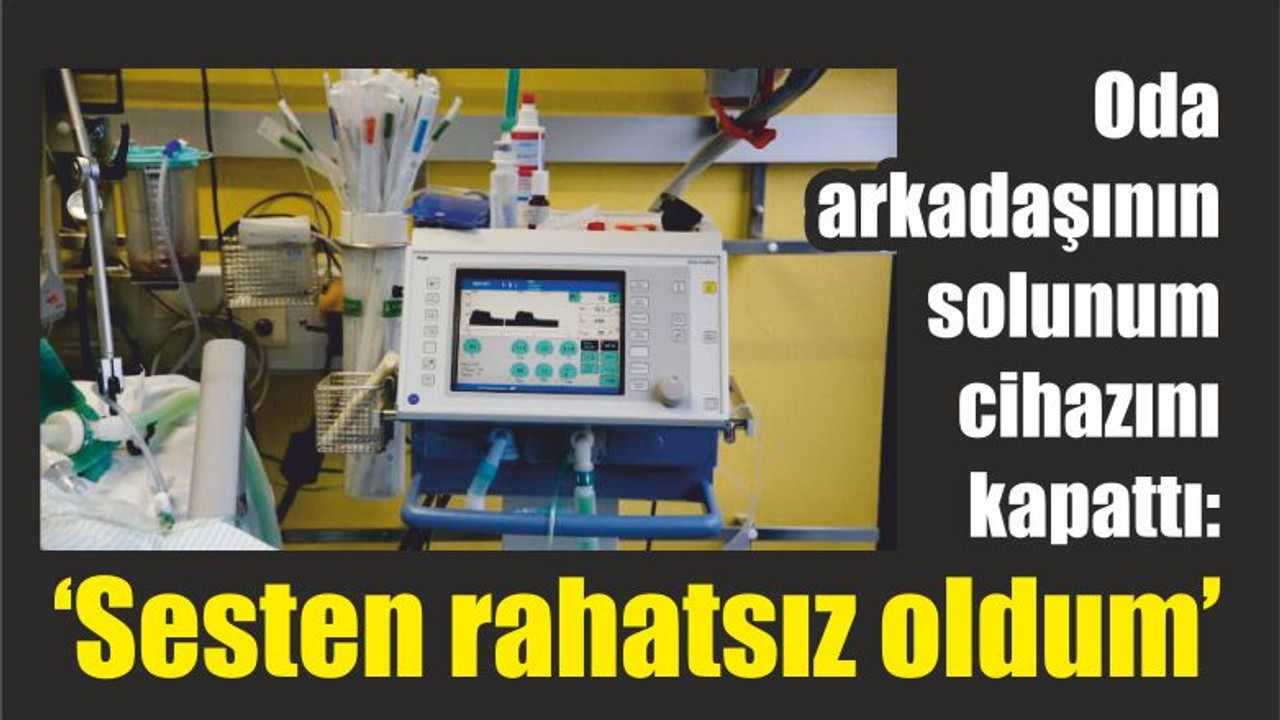 Yanındaki Hastanın Solunum Cihazını Kapattı