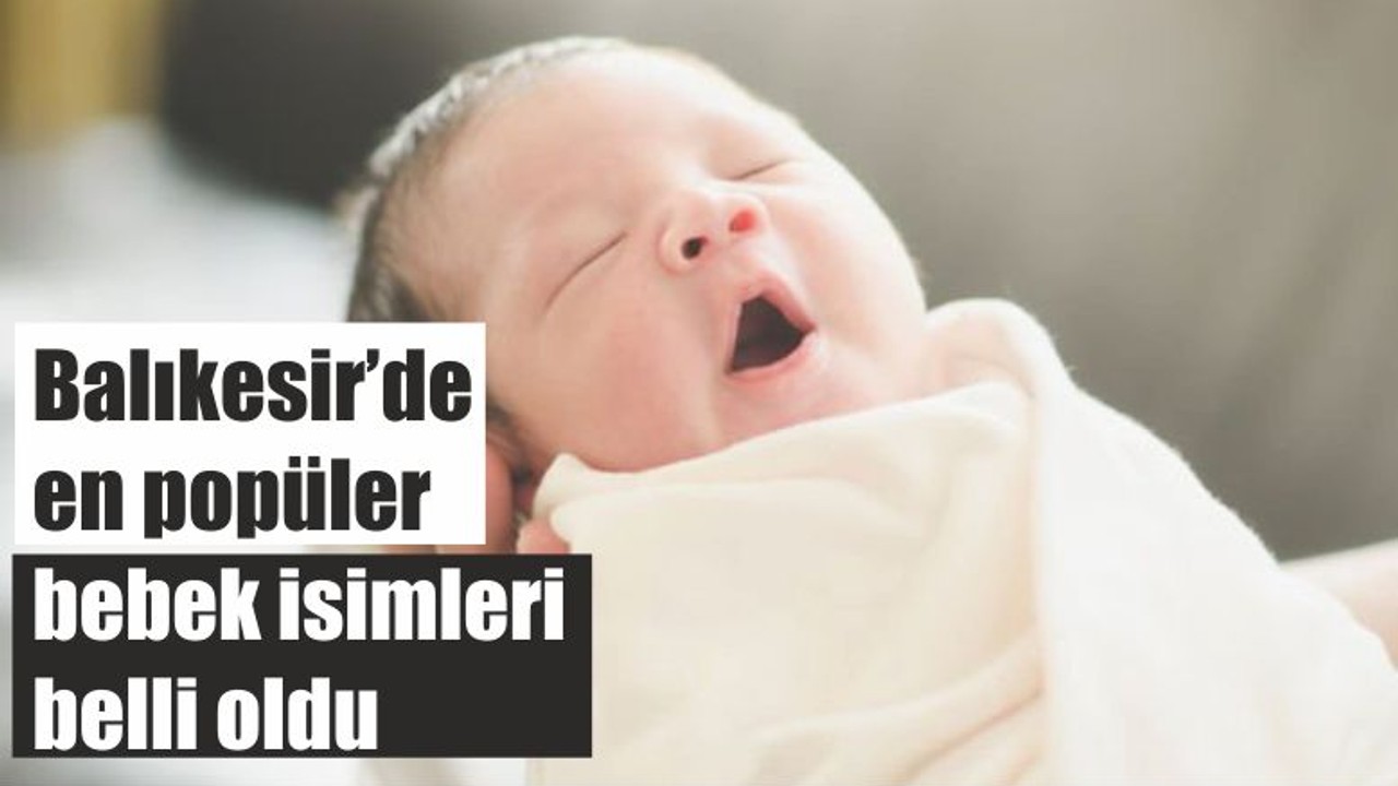 Balıkesir’de en popüler bebek isimleri belli oldu