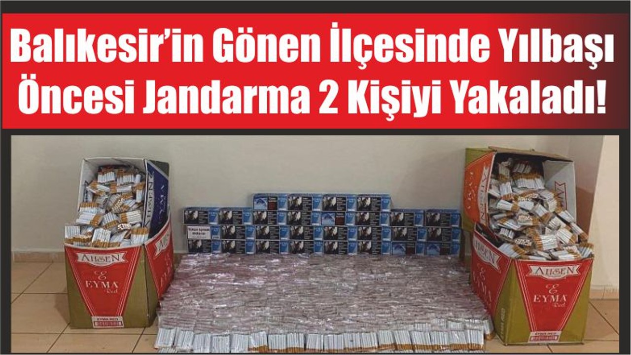Balıkesir’in Gönen İlçesinde Yılbaşı Öncesi Jandarma 2 Kişiyi Yakaladı!