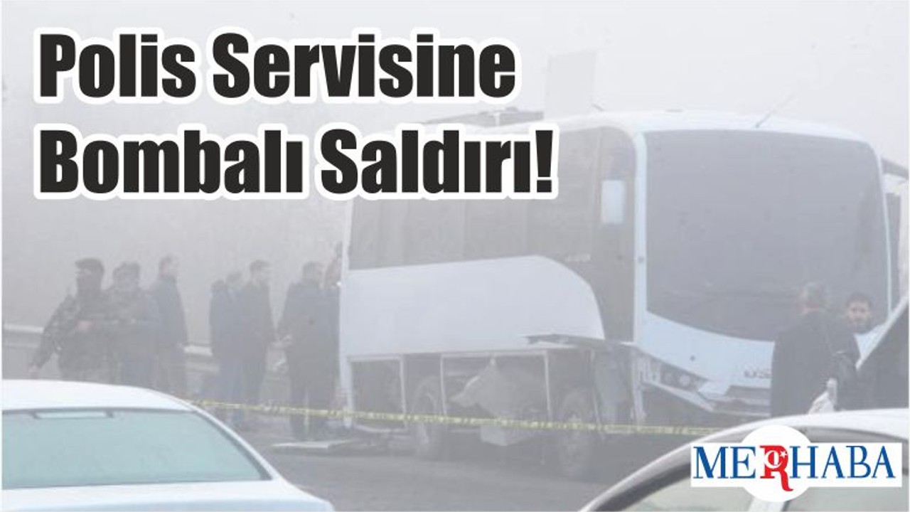 Polis Servisine Bombalı Saldırı!