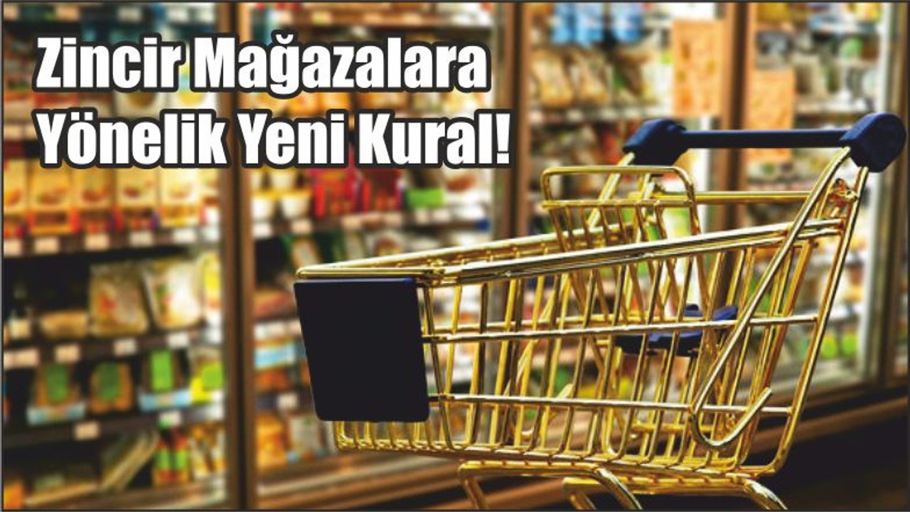 Zincir mağazalara yönelik yeni kural!