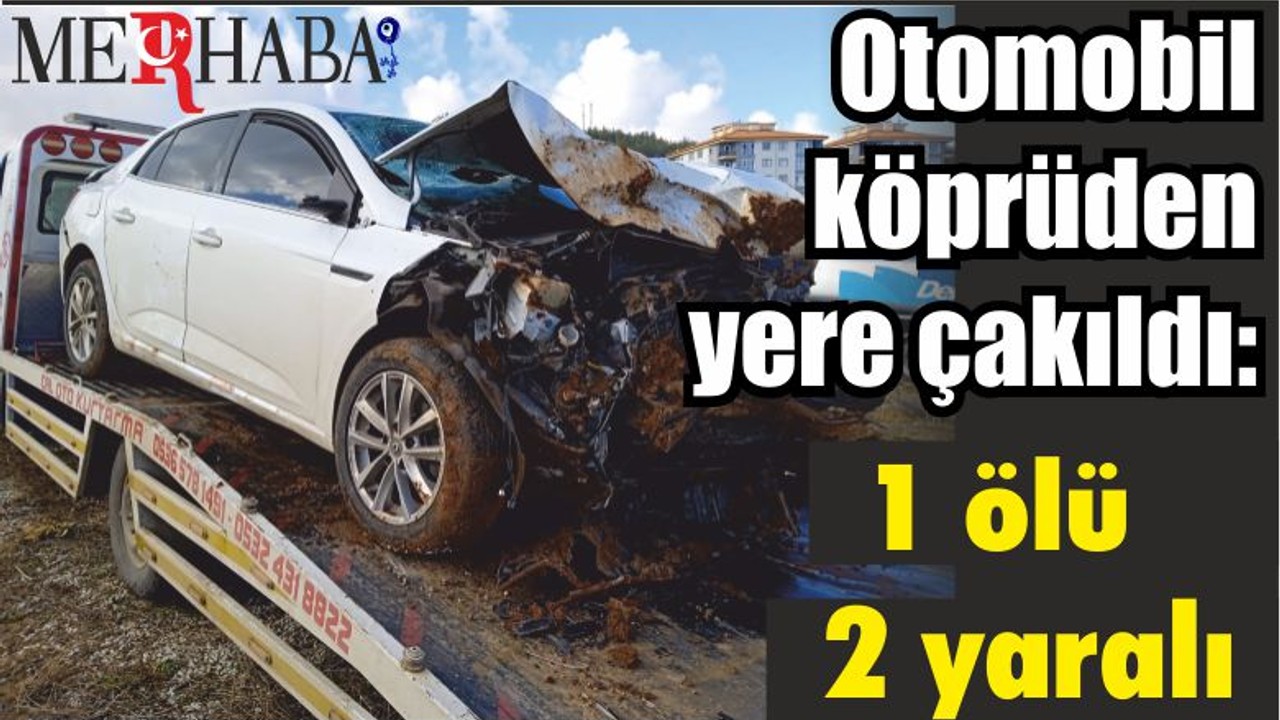 Kontrolden çıkan otomobil köprüden yere çakıldı: 1 ölü, 2 yaralı