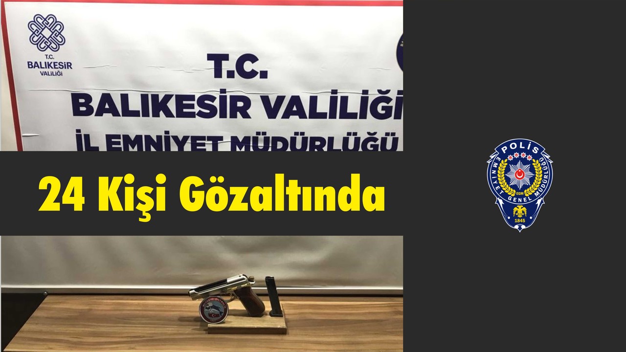 24 Kişi Gözaltında