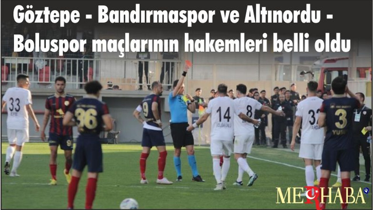 Göztepe - Bandırmaspor ve Altınordu - Boluspor maçlarının hakemleri belli oldu