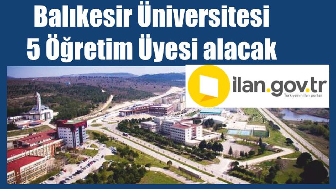 Balıkesir Üniversitesi 5 Öğretim Üyesi alacak