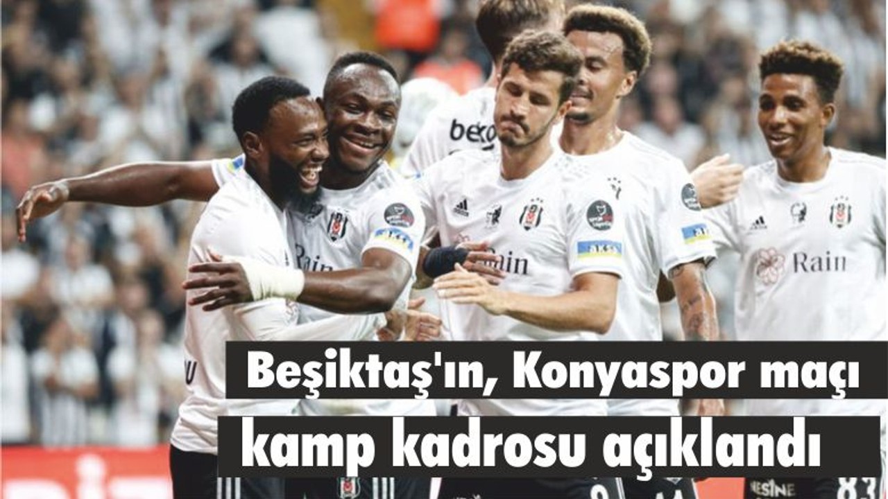 Beşiktaş'ın, Konyaspor maçı kamp kadrosu açıklandı