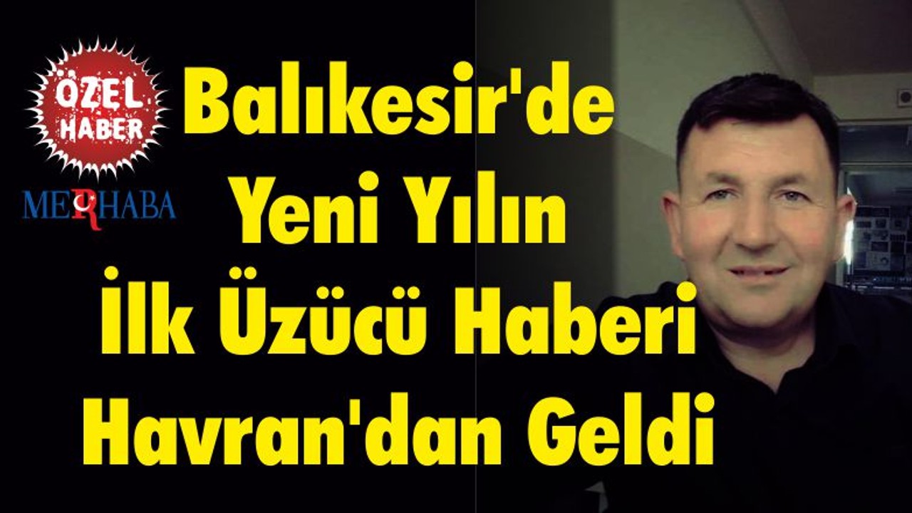 Balıkesir'de Yeni Yılın İlk Üzücü Haberi Havran'dan Geldi