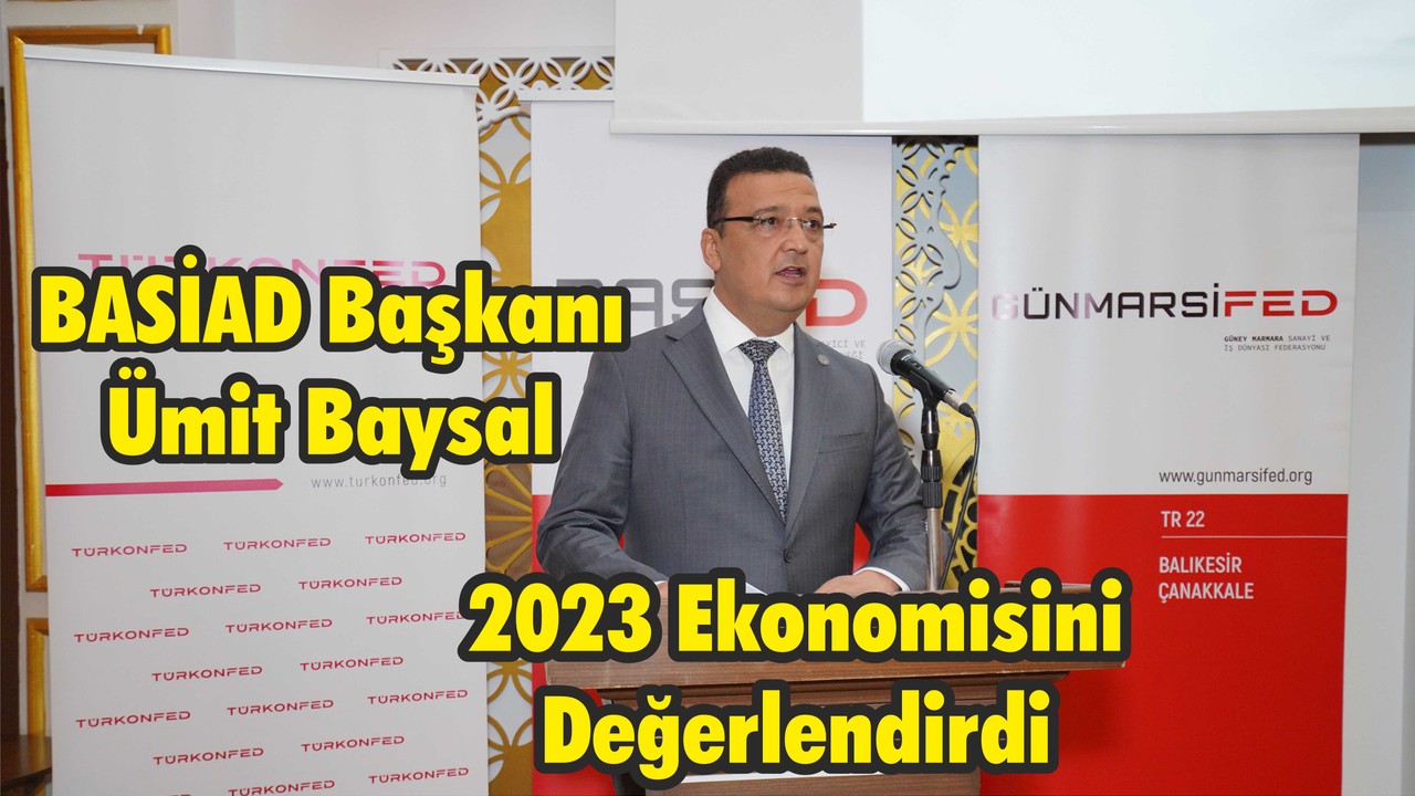 BASİAD Başkanı Ümit Baysal 2023 Ekonomisini Değerlendirdi