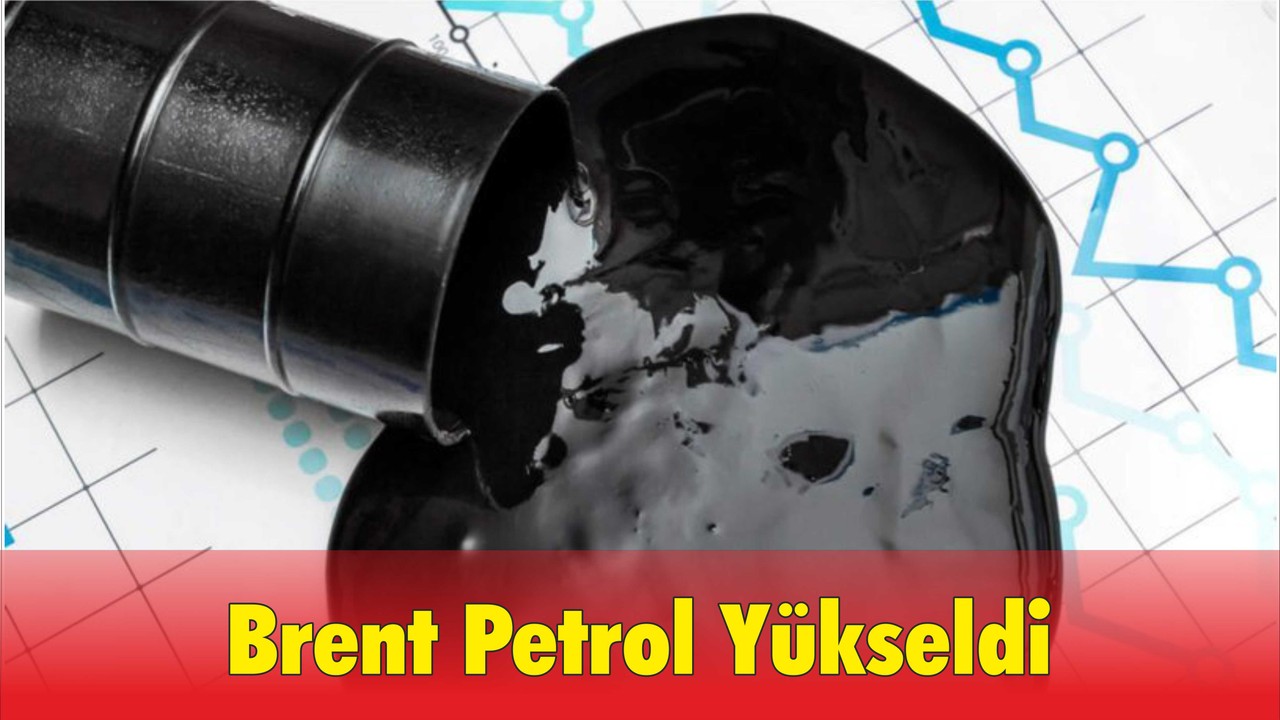 Brent Petrol Yükseldi