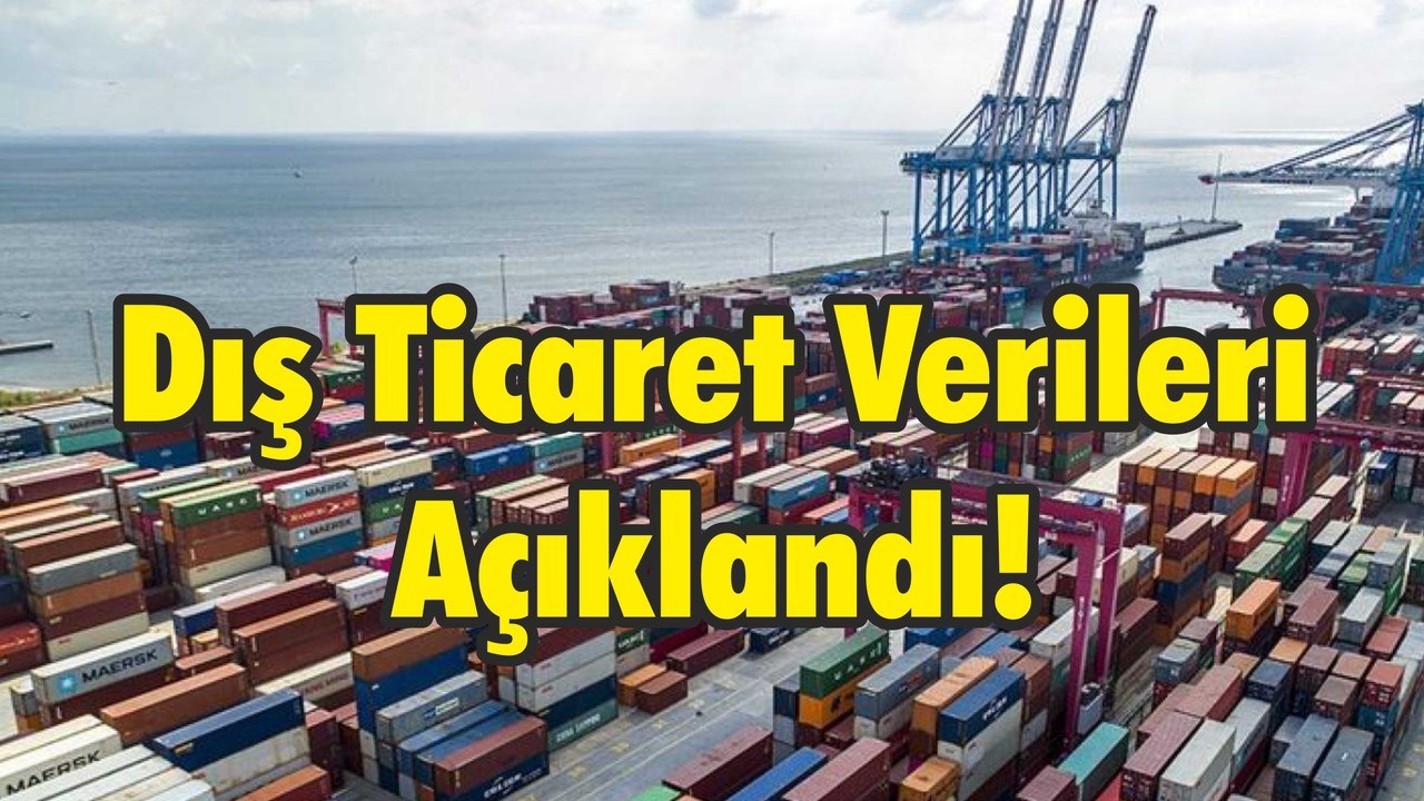 Dış Ticaret Verileri Açıklandı