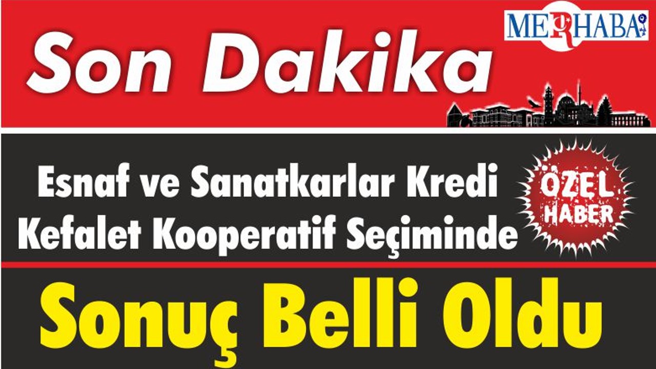 Esnaf ve Sanatkarlar Kredi Kefalet Kooperatif Seçiminde Sonuç Belli Oldu