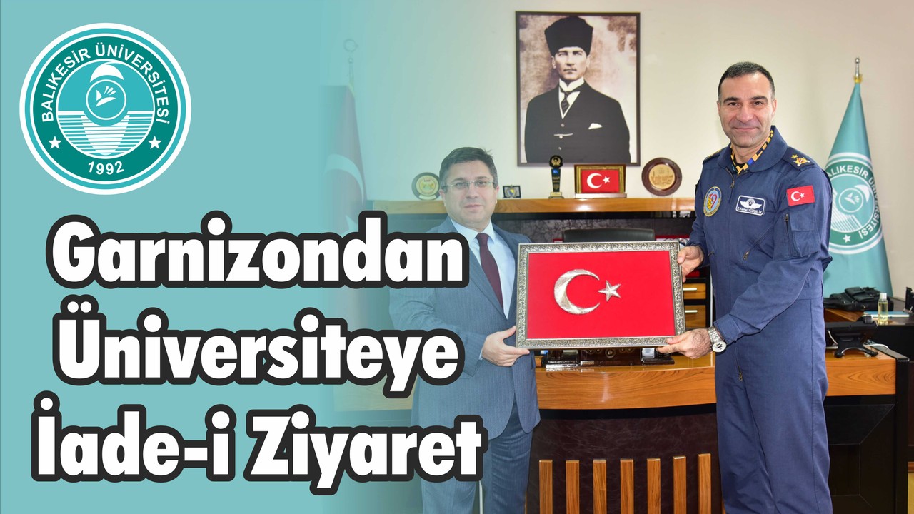 Garnizondan Üniversiteye İade-i Ziyaret