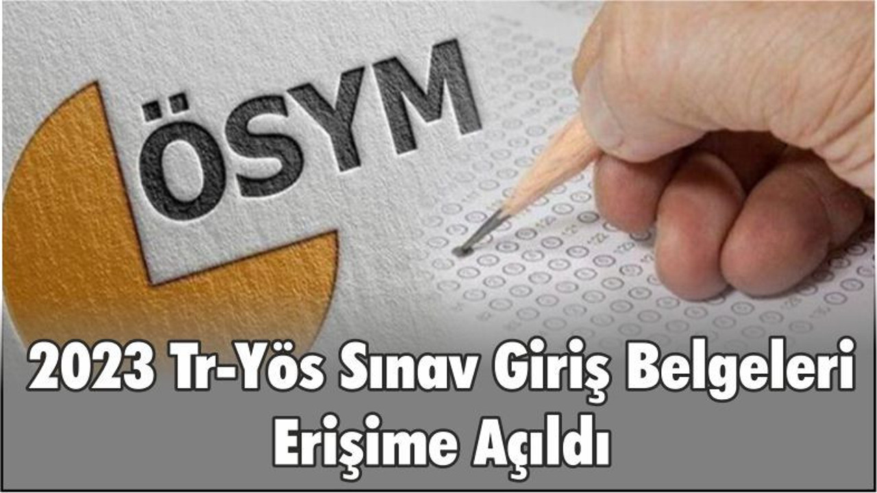 2023-TR-YÖS Sınava Giriş Belgeleri Erişime Açıldı