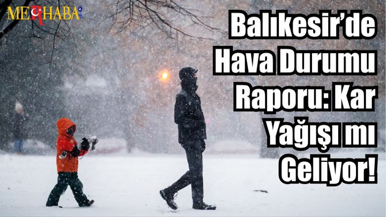 Balıkesir’de 5 Günlük Hava Durumu Raporu: Kar Yağışı mı Geliyor!