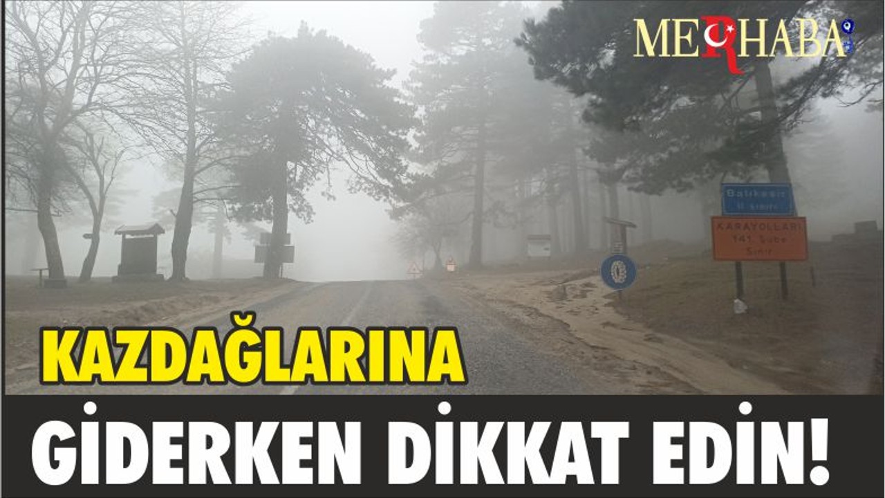 Kazdağları’nda sis ulaşımı olumsuz etkiledi