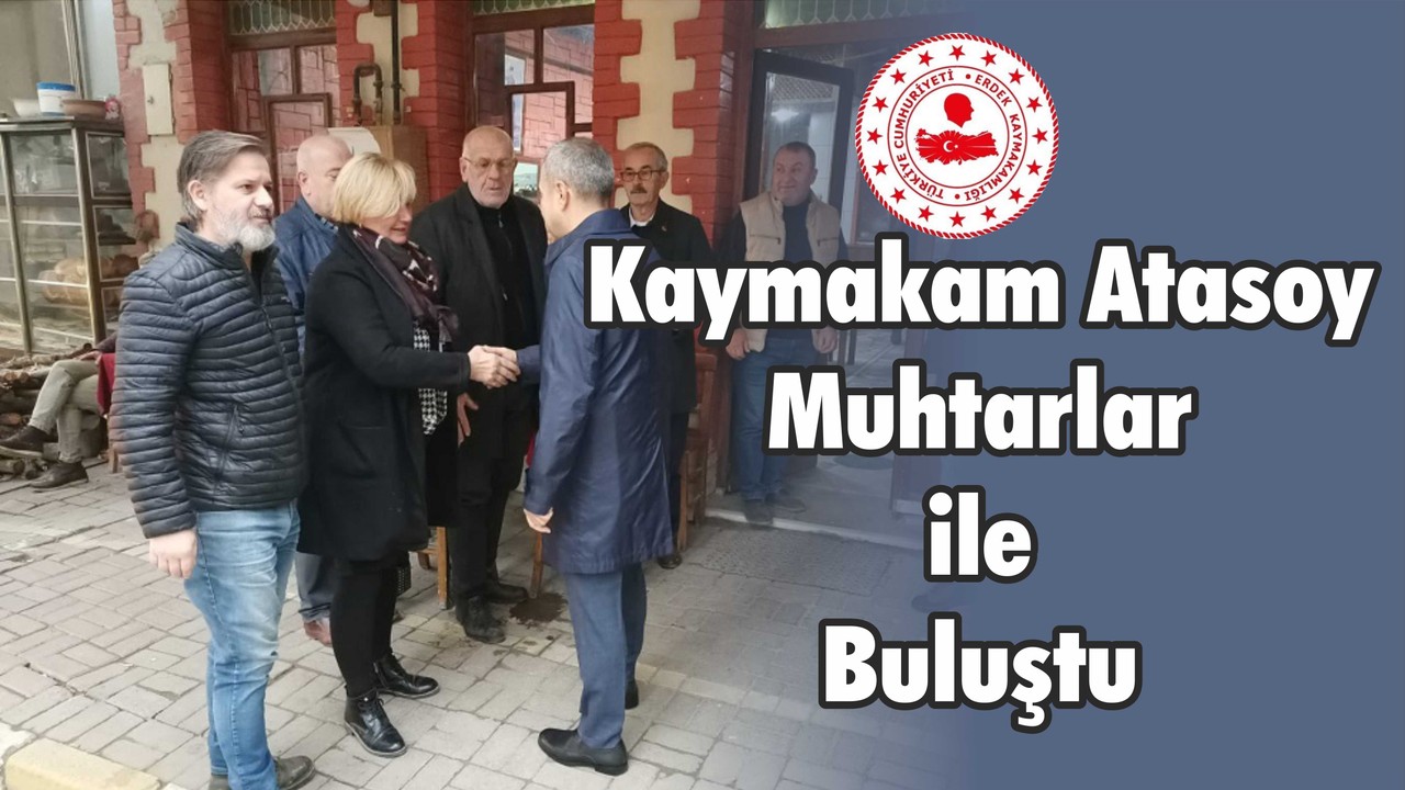 Kaymakam Atasoy Muhtarlarla Buluştu