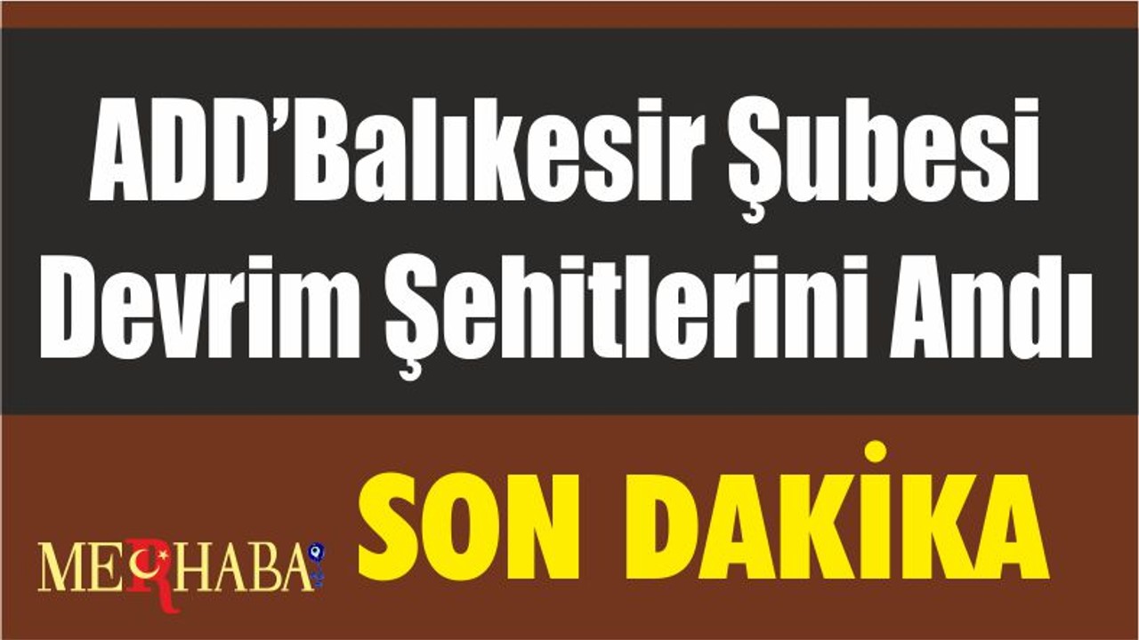 ADD’Balıkesir Şubesi Devrim Şehitlerini Andı
