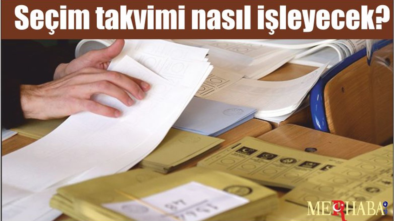 Seçim takvimi nasıl işleyecek?