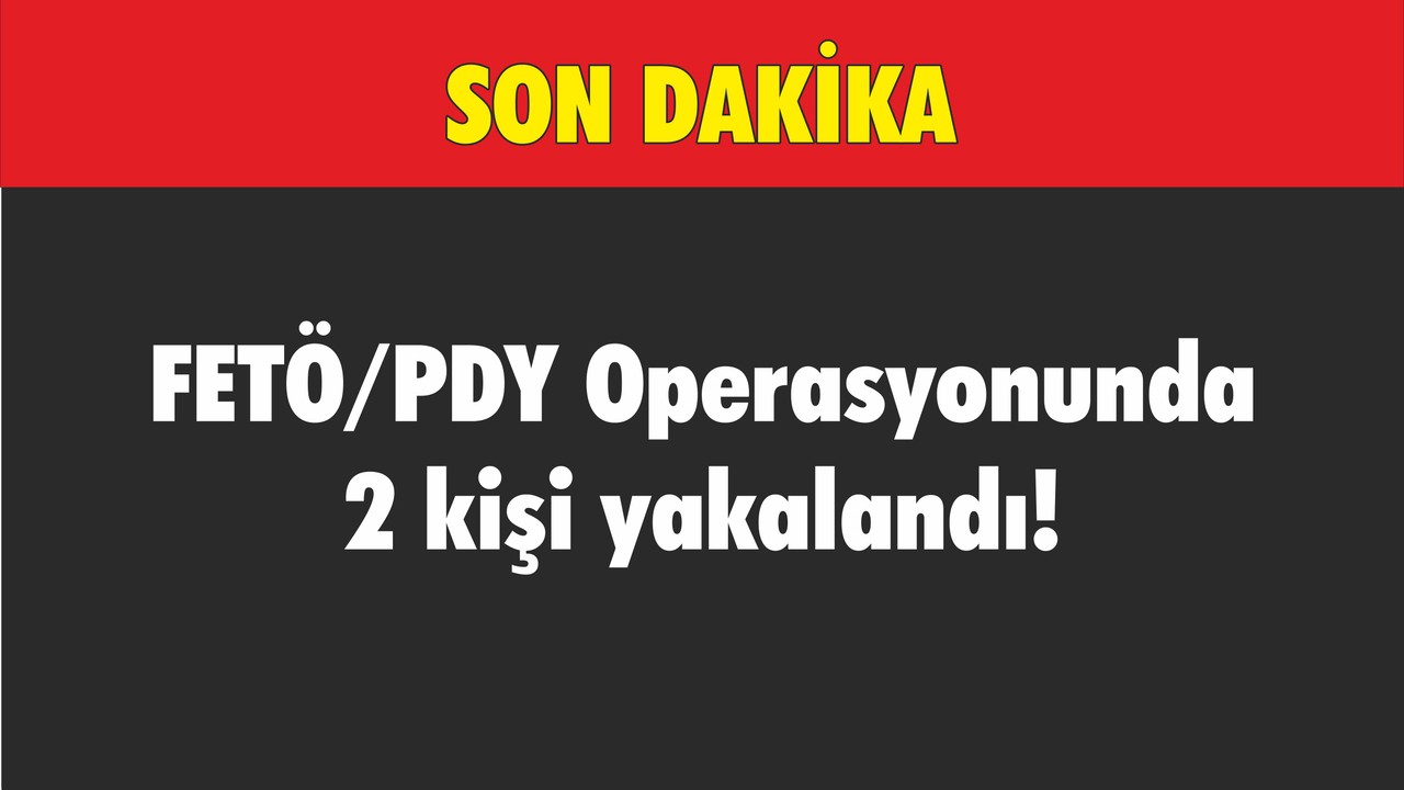 FETÖ/PDY Operasyonunda 2 Kişi Yakalandı