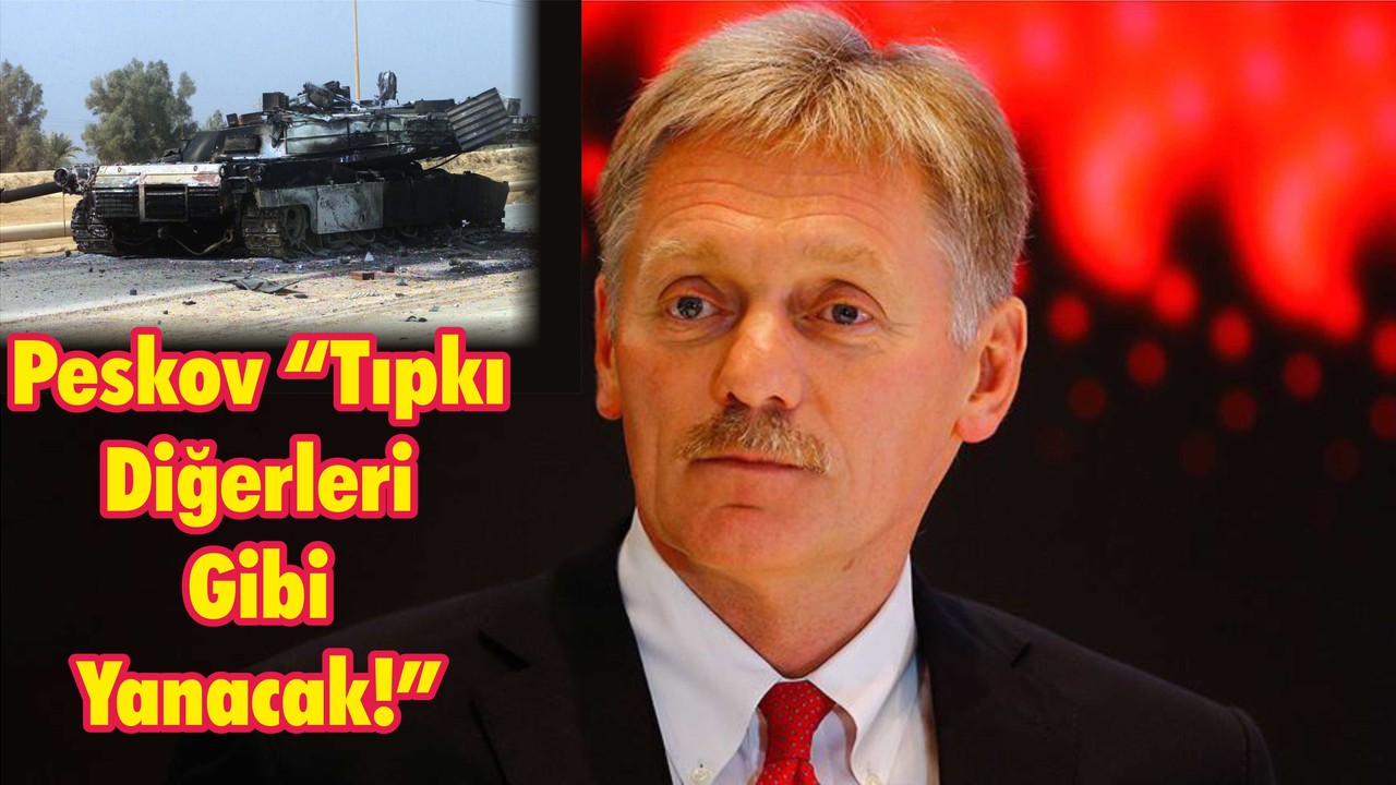 Dmitriy Peskov "Tıpkı Diğerleri Gibi Yanacak"