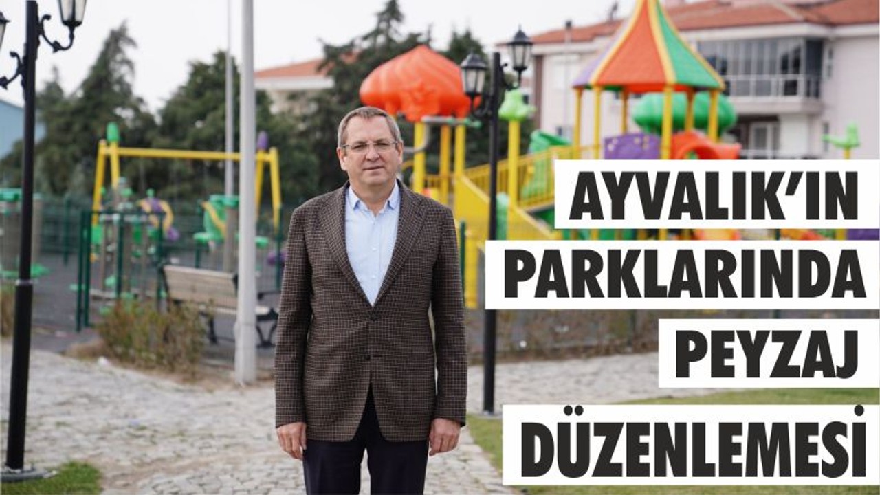 AYVALIK’IN PARKLARINDA PEYZAJ DÜZENLEMESİ