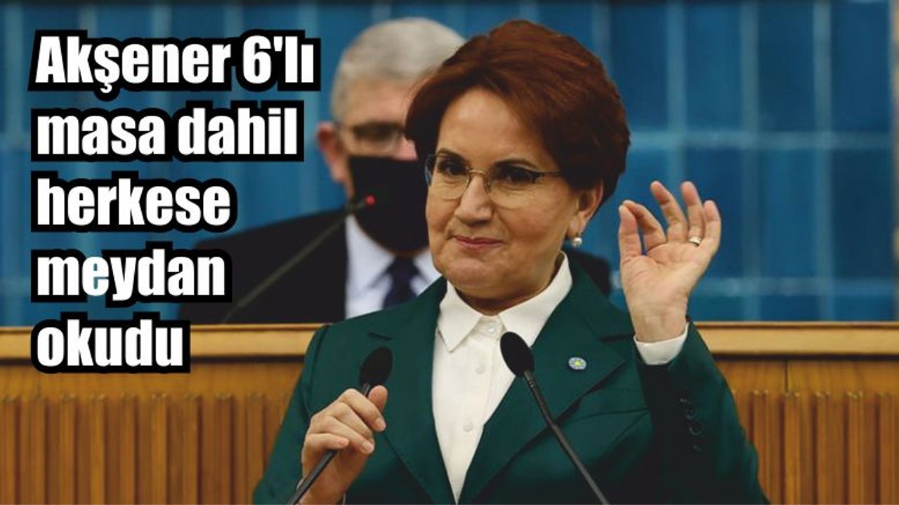 Akşener 6'lı masa dahil herkese meydan okudu: Seçimlerden birinci parti çıkacağız