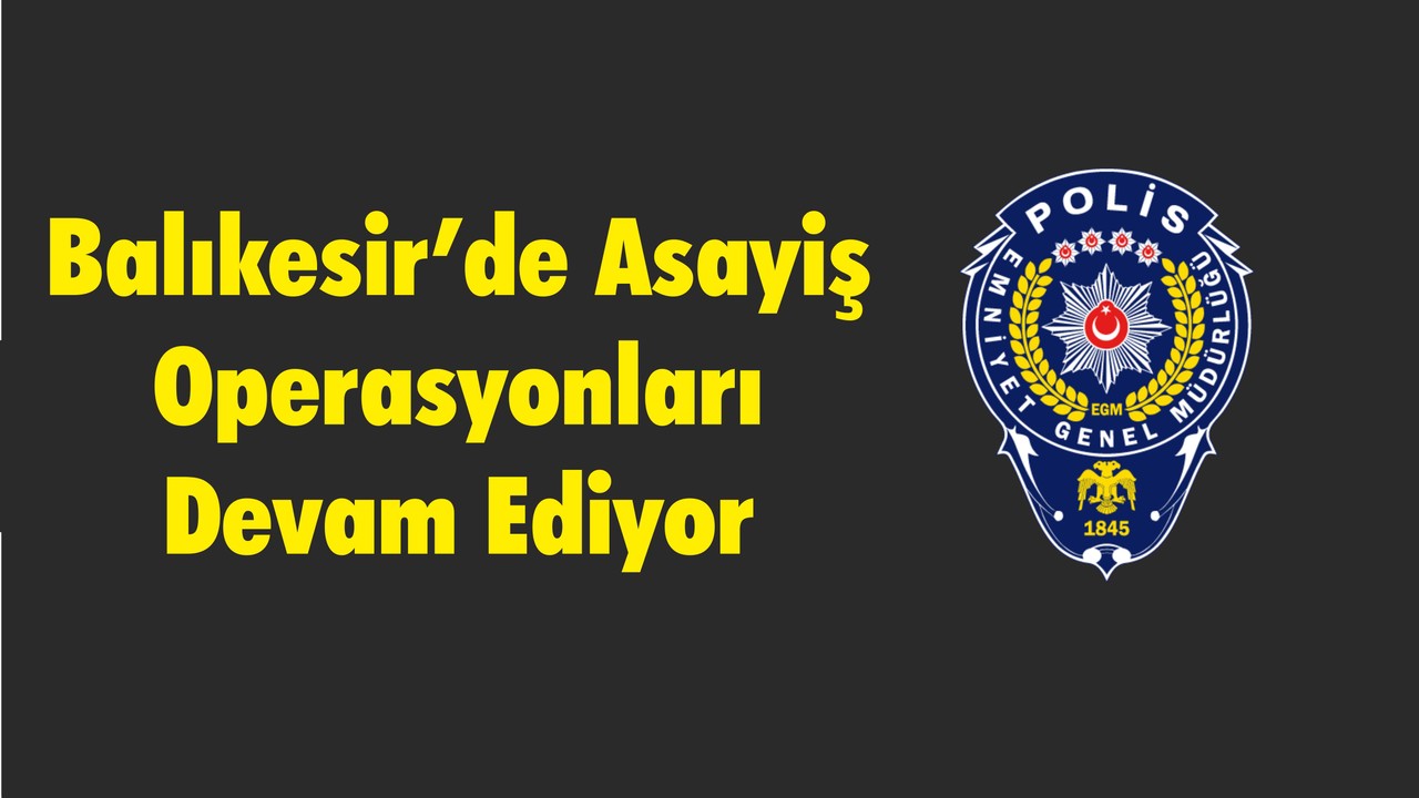 Asayiş Operasyonları Devam Ediyor