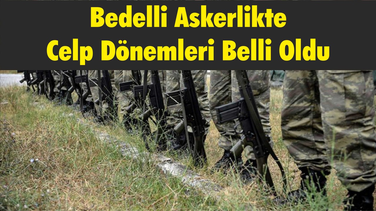 Bedelli Askerlikte Celp Dönemleri Belli Oldu