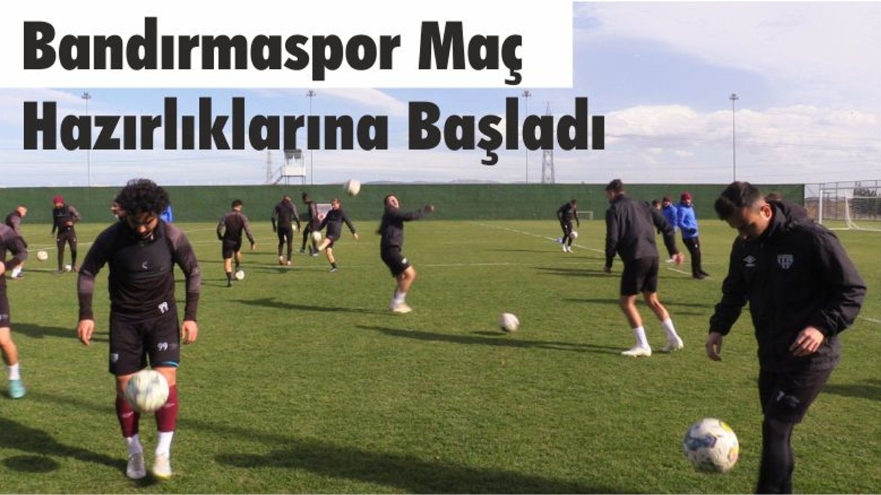 Bandırmaspor Maç Hazırlıklarına Başladı
