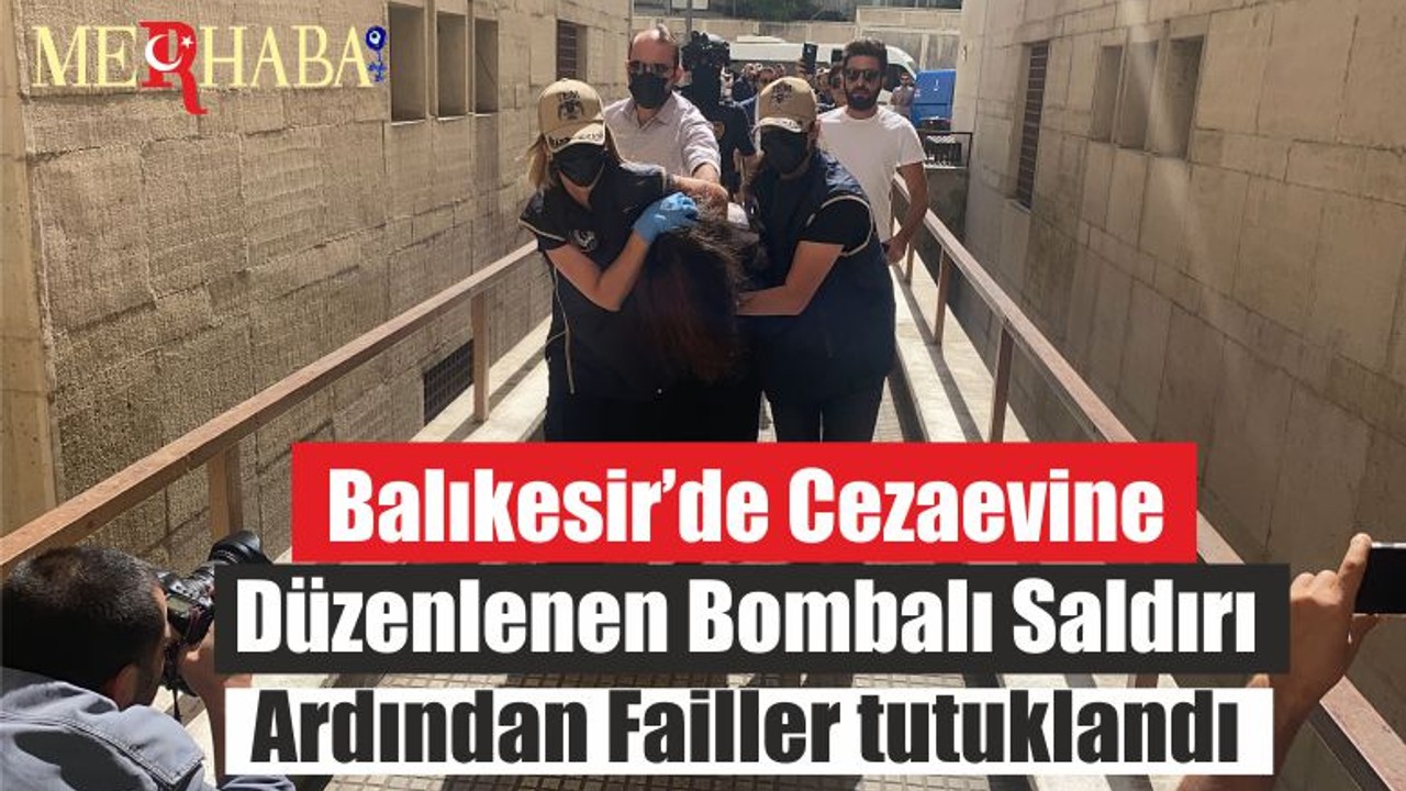 Balıkesir’de Cezaevine Düzenlenen Bombalı Saldırı Ardından Failler tutuklandı