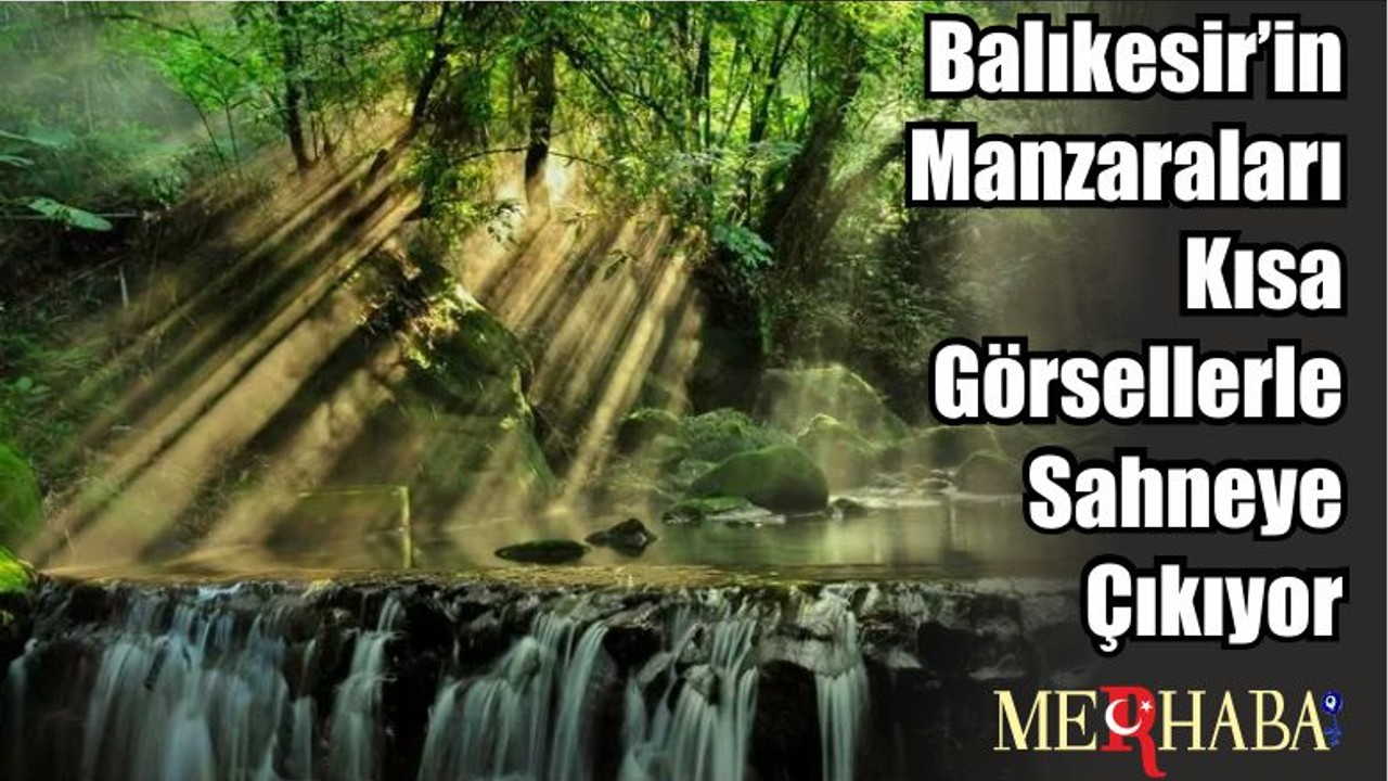 Balıkesir’in Manzaraları Kısa Görsellerle Sahneye Çıkıyor