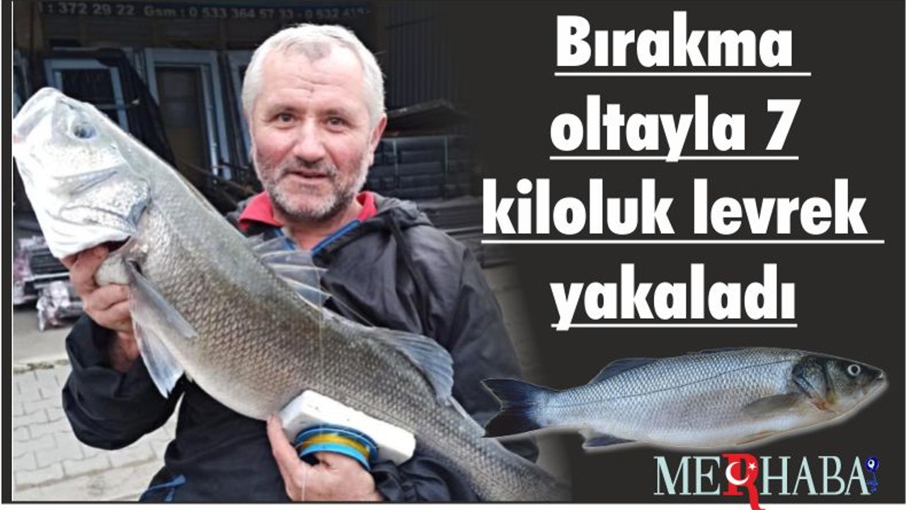 Bırakma oltayla 7 kiloluk levrek yakaladı