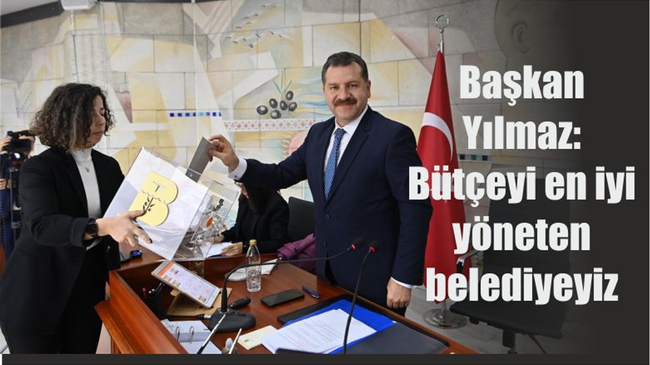 Başkan Yılmaz: Bütçeyi en iyi yöneten belediyeyiz