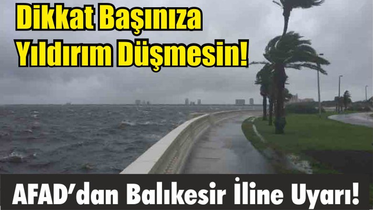 Dikkat Başınıza Yıldırım Düşmesin! AFAD’dan Balıkesir İline Uyarı!