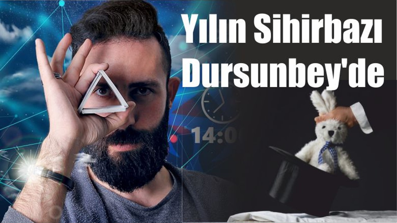 Yılın Sihirbazı Dursunbey'de