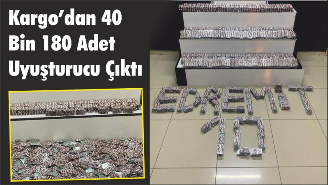 Kargo’dan 40 Bin 180 Adet Uyuşturucu Çıktı