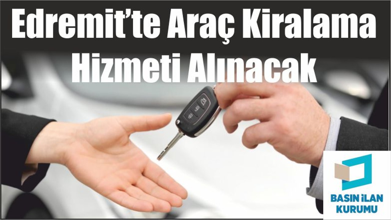Edremit’te Araç Kiralama Hizmeti Alınacak