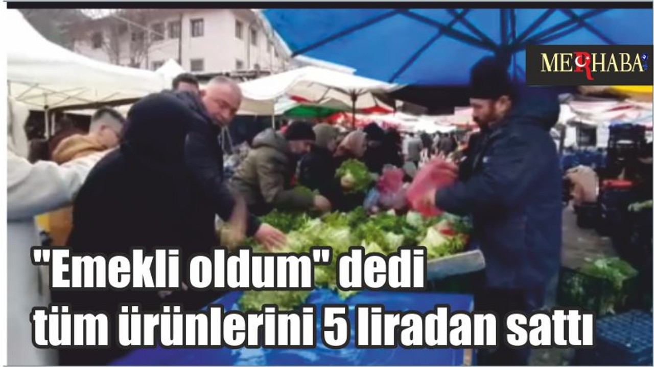"Emekli oldum" dedi, tüm ürünlerini 5 liradan sattı