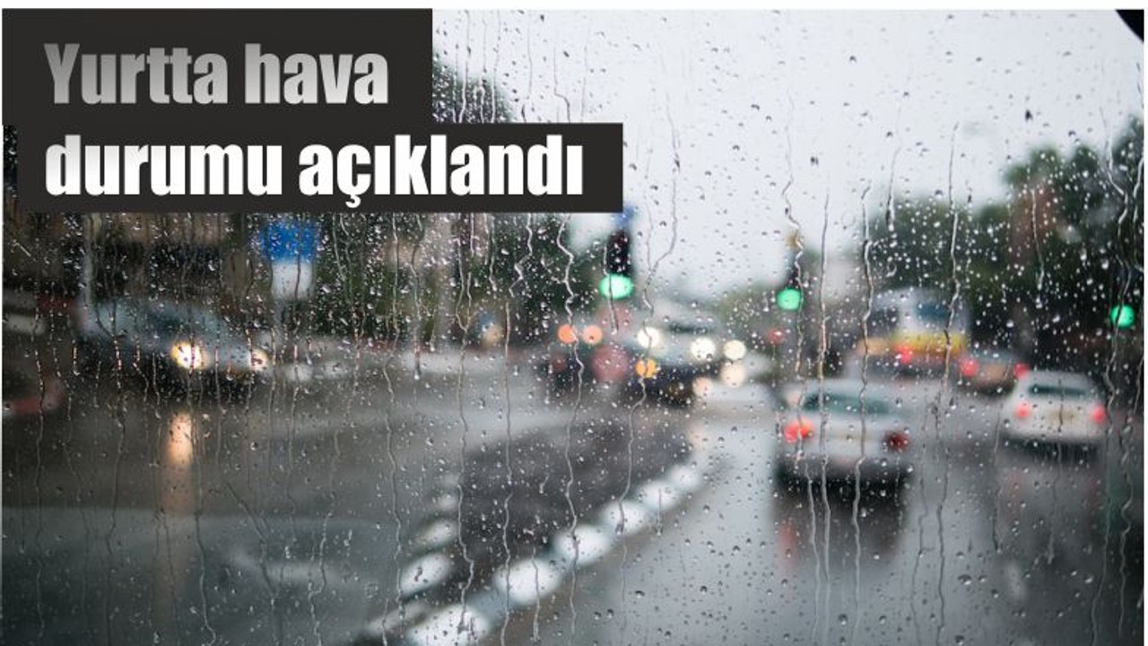 Yurtta hava durumu açıklandı