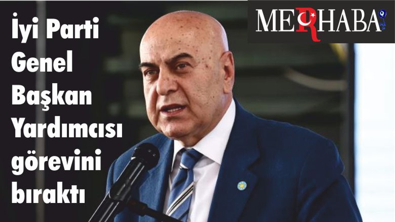 İyi Parti Genel Başkan Yardımcısı görevini bıraktı