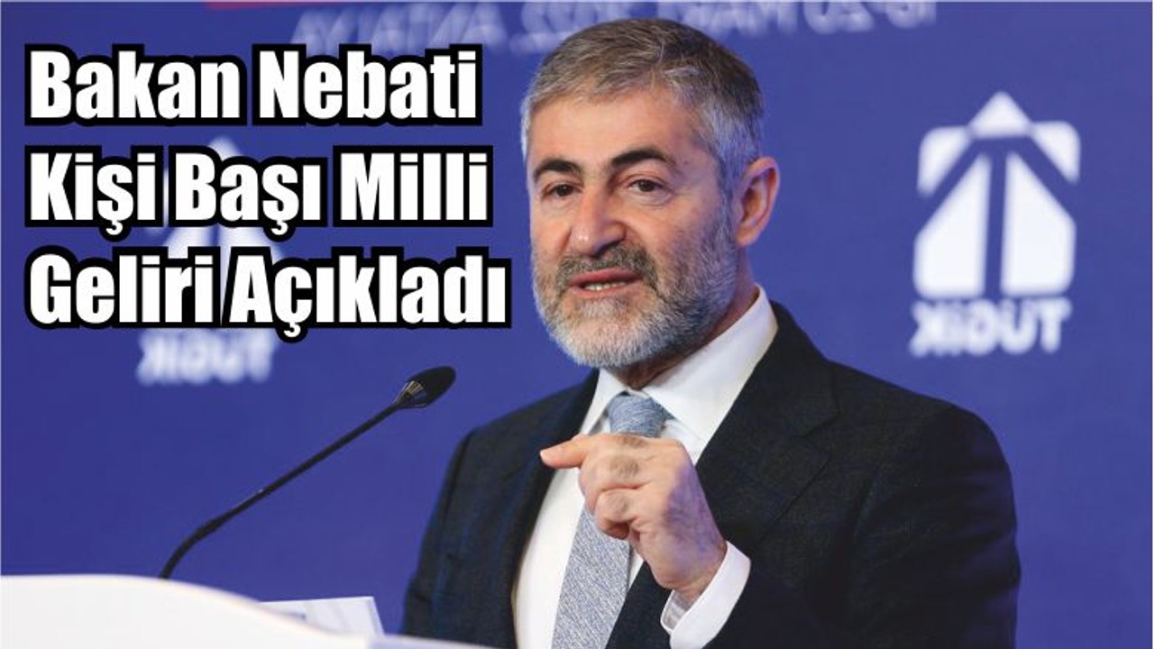 Bakan Nebati Kişi Başı Milli Geliri Açıkladı