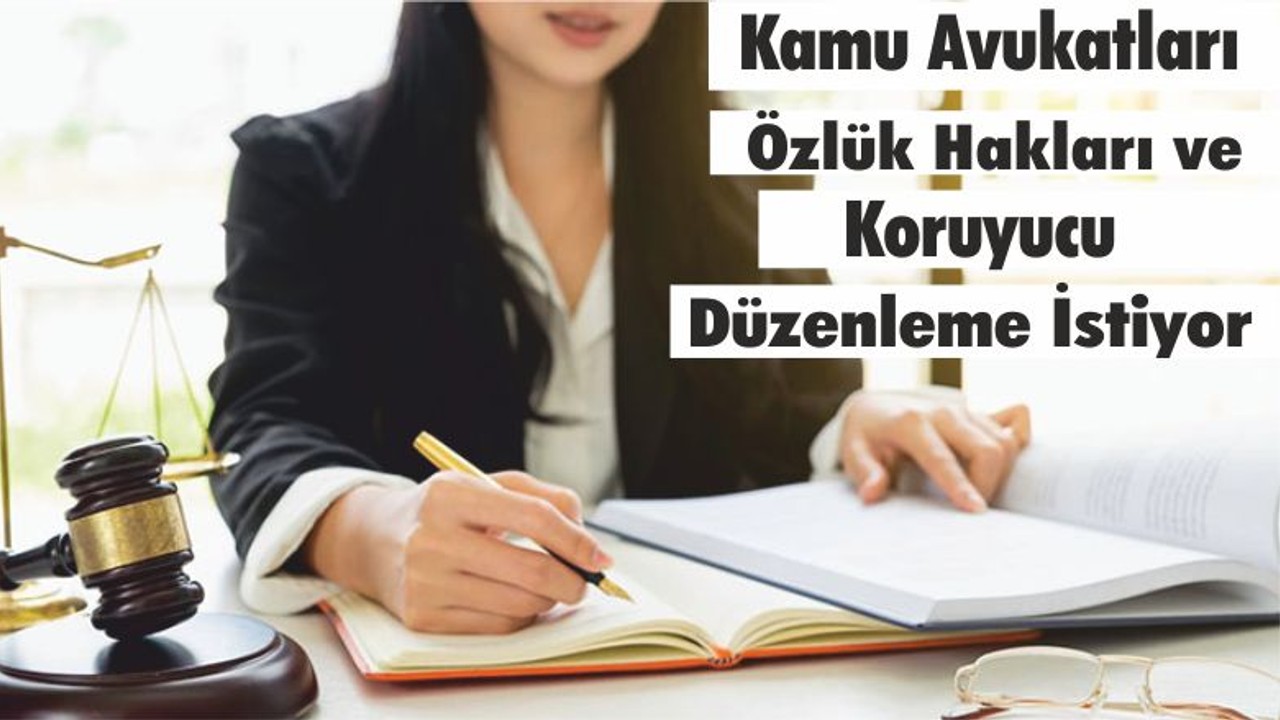 Kamu Avukatları Özlük Hakları ve Koruyucu Düzenleme İstiyor