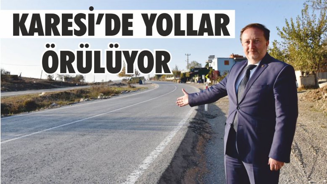 KARESİ’DE YOLLAR ÖRÜLÜYOR