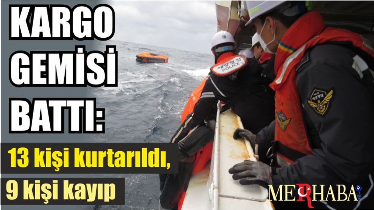 Kargo Gemisi Battı: 13 Kişi Kurtarıldı, 9 Kişi Kayıp