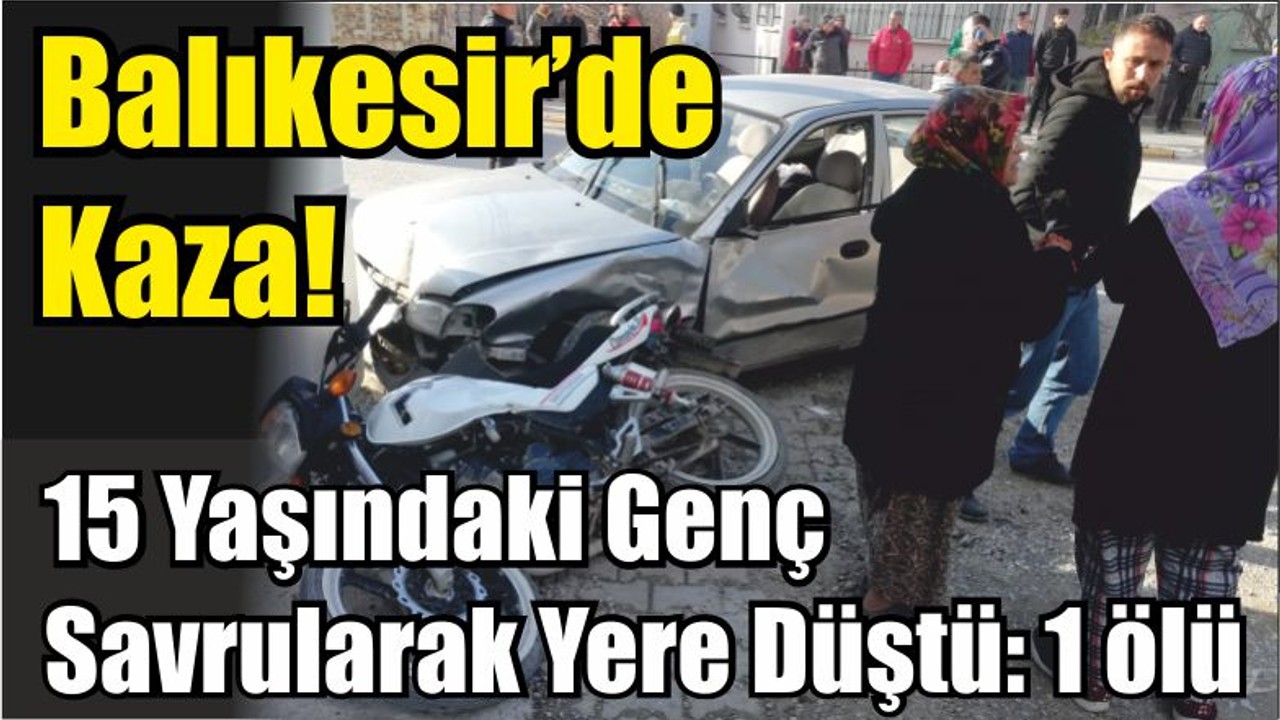 Balıkesir’de Kaza! 15 Yaşındaki Genç Savrularak Yere Düştü: 1 ölü