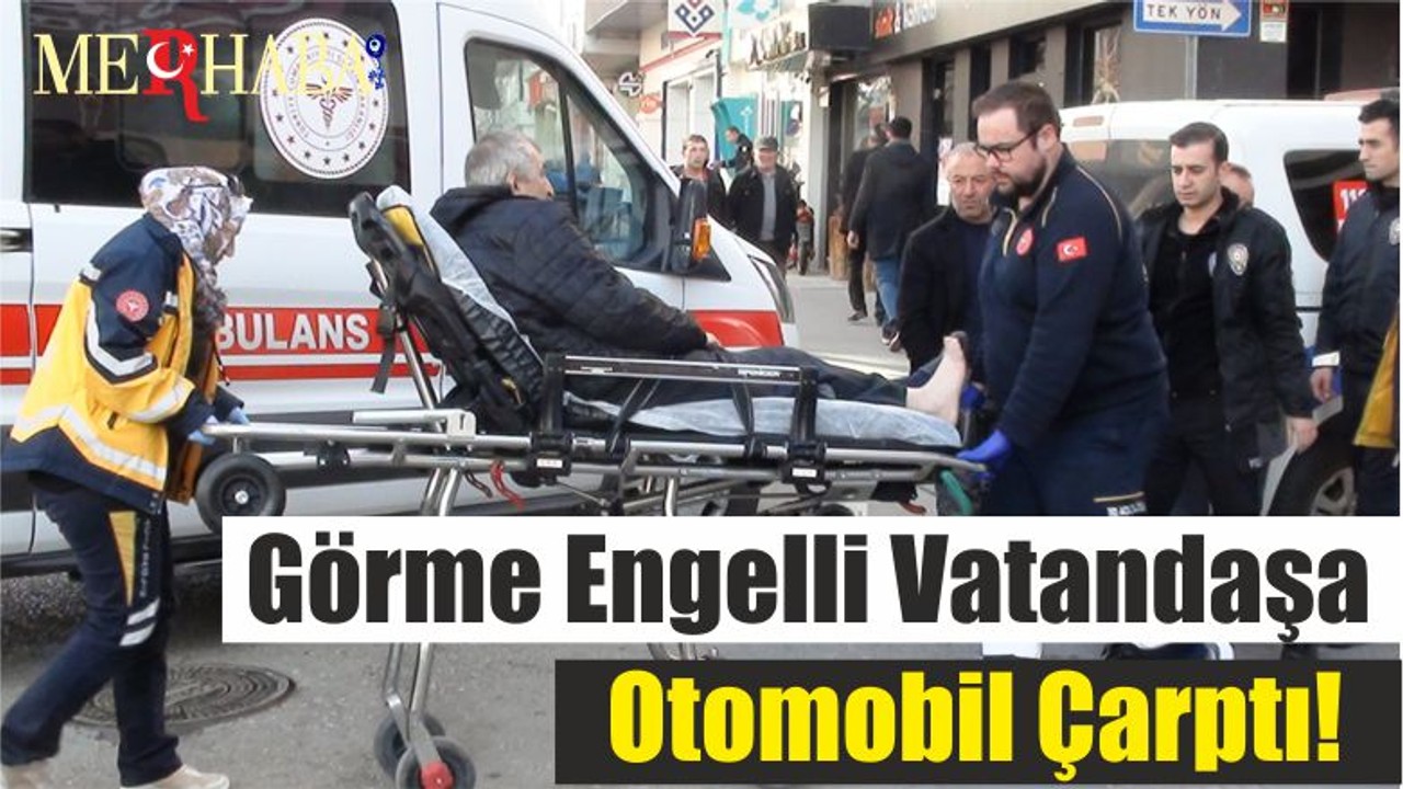 Görme Engelli Vatandaşa Otomobil Çarptı!