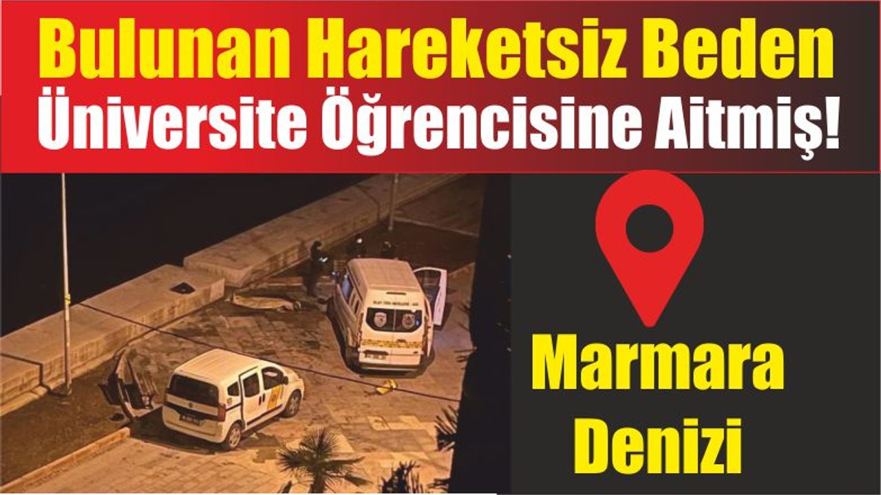 Balıkesir’de Bulunan Hareketsiz Beden Üniversite Öğrencisine Aitmiş!
