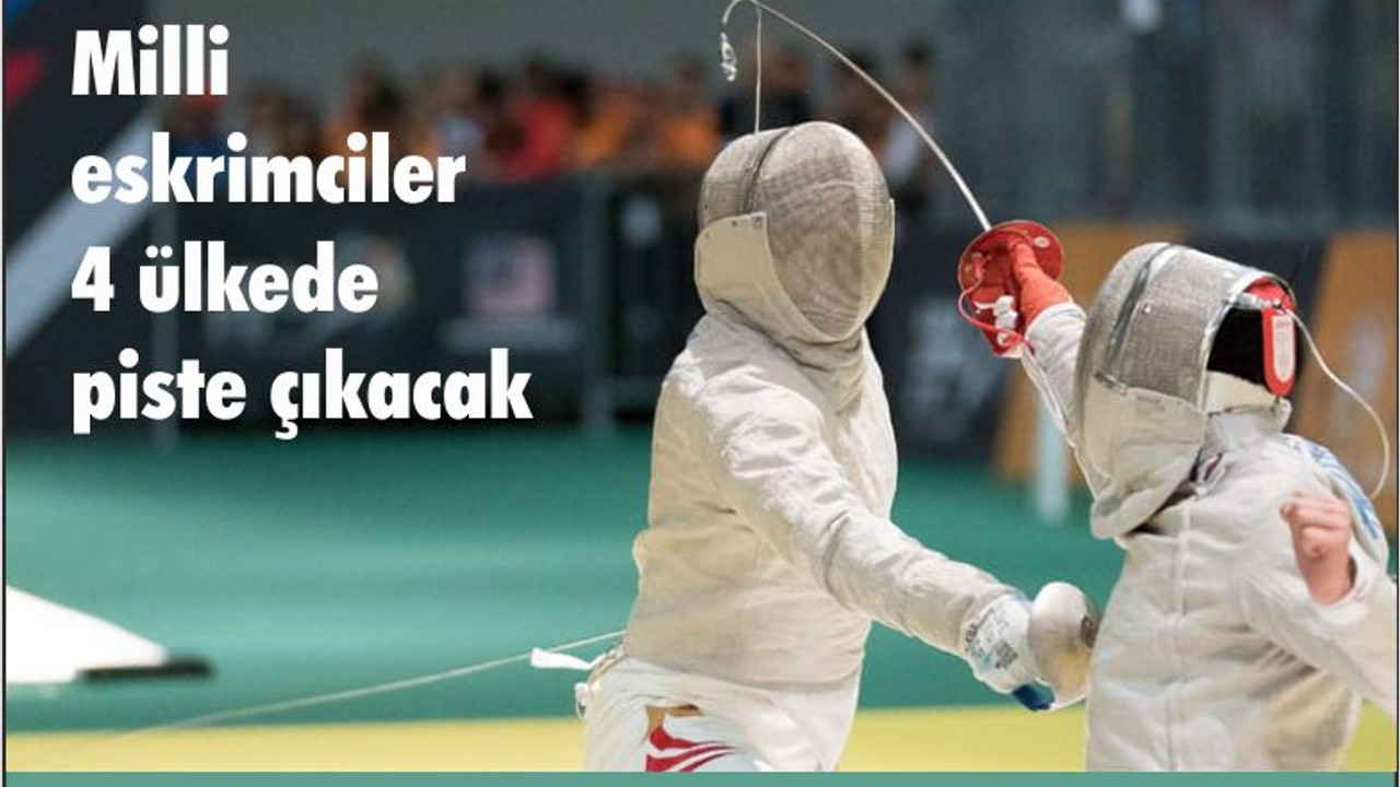 Milli eskrimciler 4 ülkede piste çıkacak