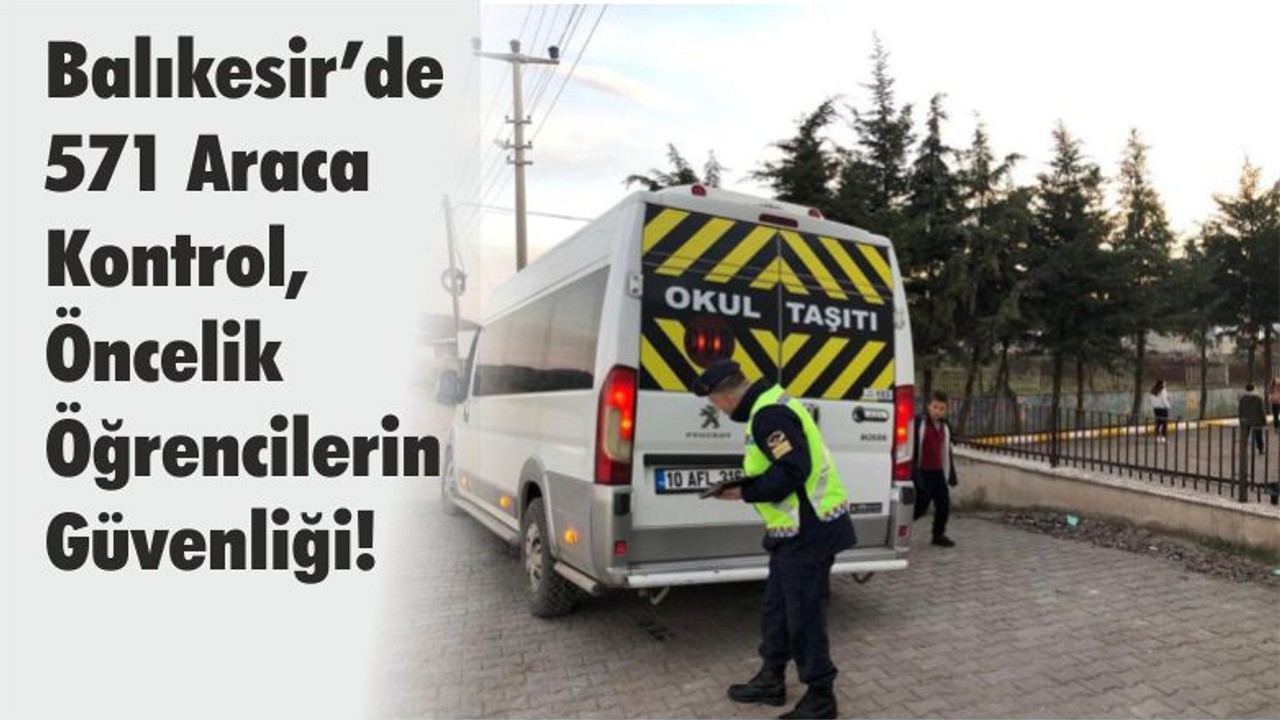 Balıkesir’de 571 Araca Kontrol, Öncelik Öğrencilerin Güvenliği!