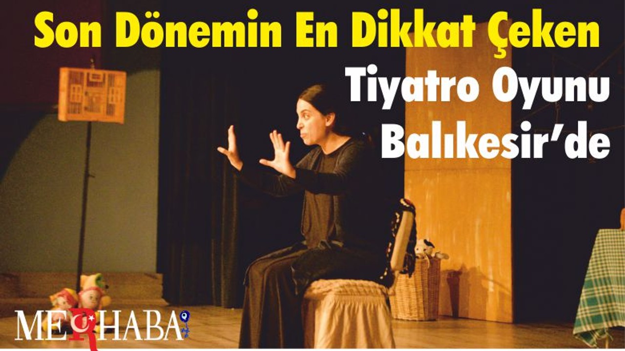 Son Dönemin En Dikkat Çeken Tiyatro Oyunu Balıkesir’de